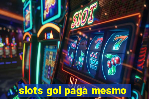 slots gol paga mesmo