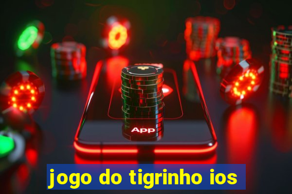 jogo do tigrinho ios