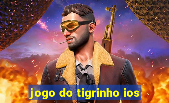 jogo do tigrinho ios