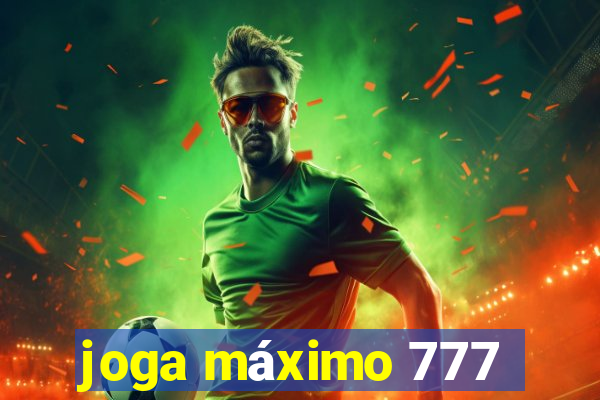 joga máximo 777