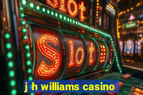 j h williams casino