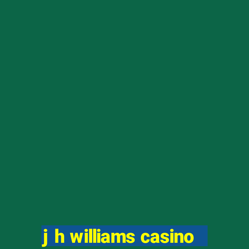 j h williams casino