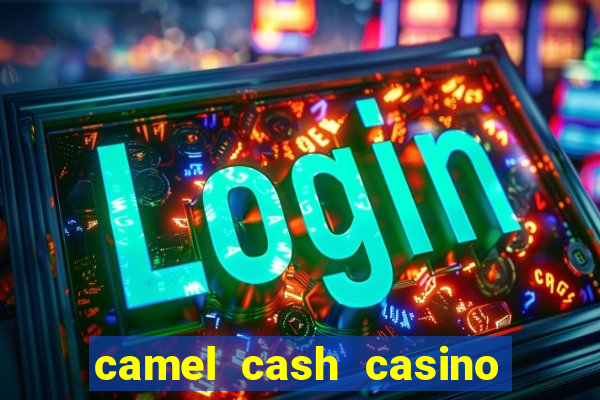 camel cash casino - slots 777