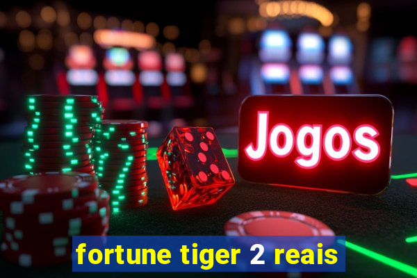 fortune tiger 2 reais