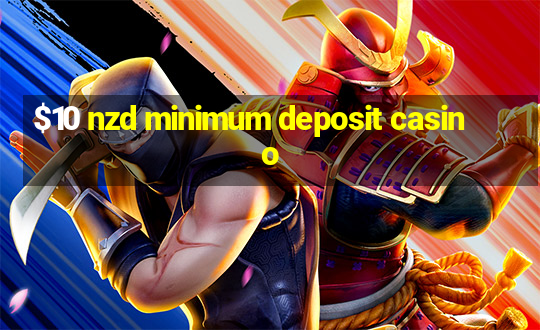 $10 nzd minimum deposit casino