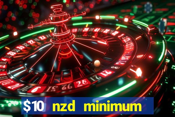 $10 nzd minimum deposit casino