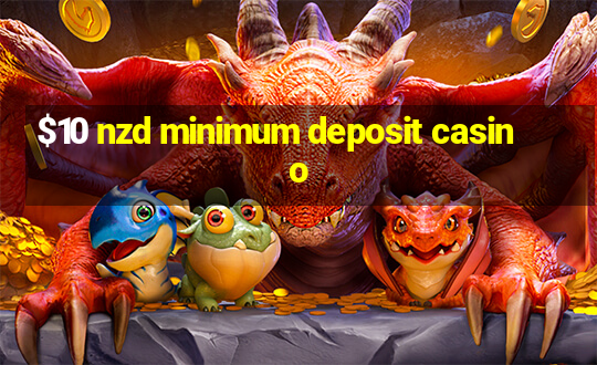 $10 nzd minimum deposit casino