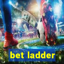 bet ladder