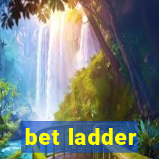 bet ladder