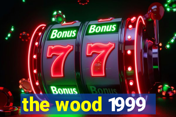 the wood 1999