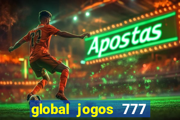 global jogos 777 é confiável