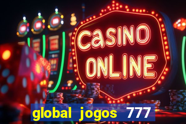 global jogos 777 é confiável