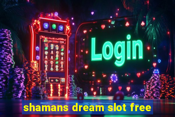 shamans dream slot free