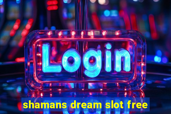 shamans dream slot free