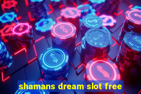 shamans dream slot free