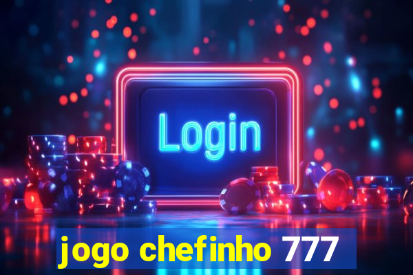 jogo chefinho 777