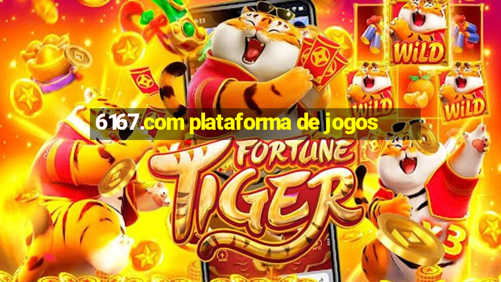 6167.com plataforma de jogos