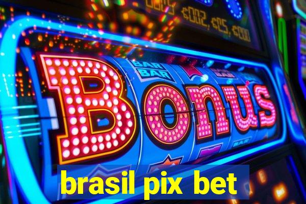 brasil pix bet