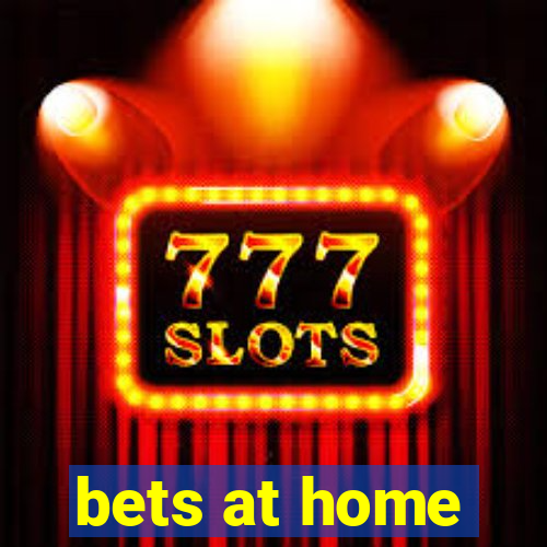 bets at home