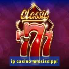 ip casino mississippi