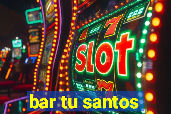 bar tu santos