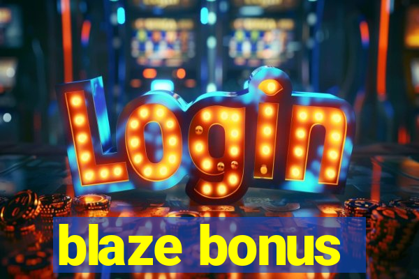 blaze bonus