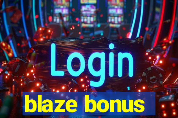 blaze bonus