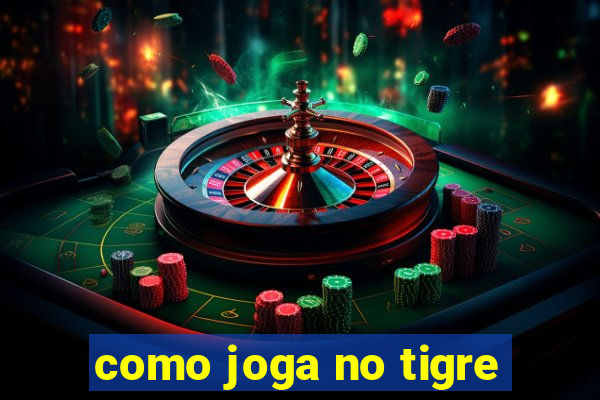 como joga no tigre