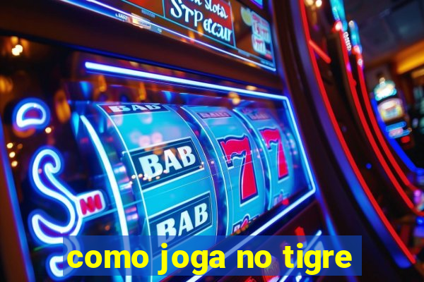 como joga no tigre