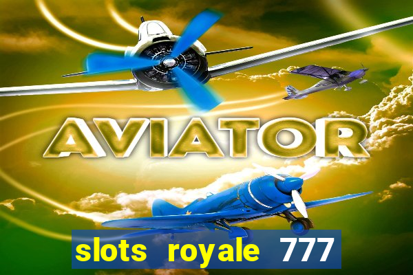 slots royale 777 vegas casino