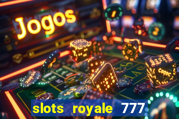 slots royale 777 vegas casino