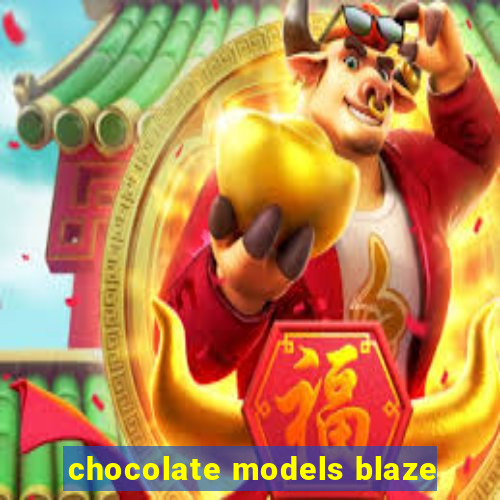 chocolate models blaze