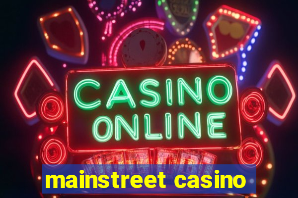 mainstreet casino