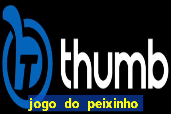 jogo do peixinho que ganha dinheiro