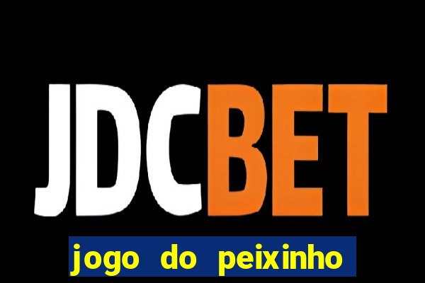 jogo do peixinho que ganha dinheiro