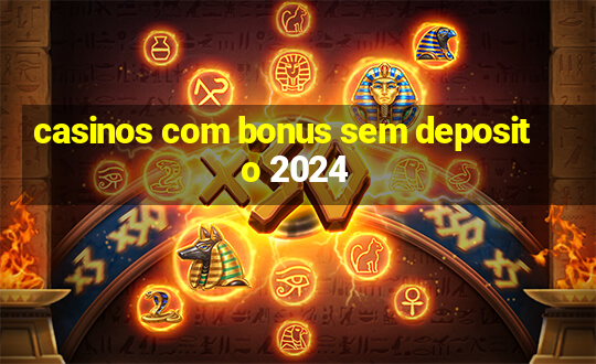 casinos com bonus sem deposito 2024