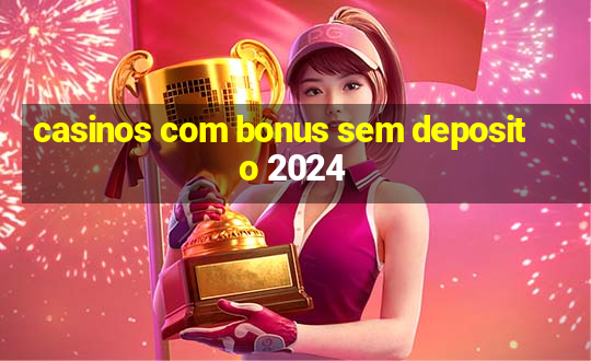 casinos com bonus sem deposito 2024