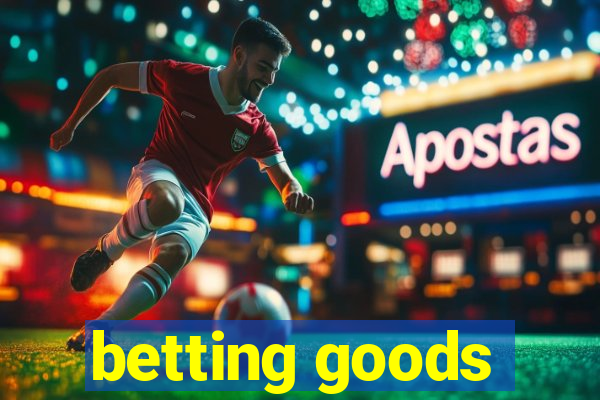 betting goods