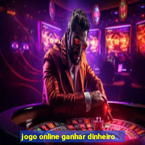 jogo online ganhar dinheiro