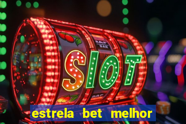 estrela bet melhor horário para jogar