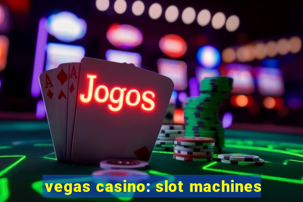 vegas casino: slot machines