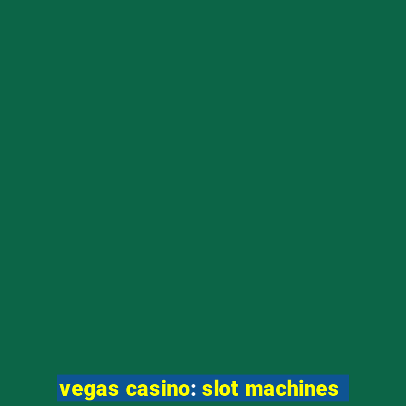 vegas casino: slot machines