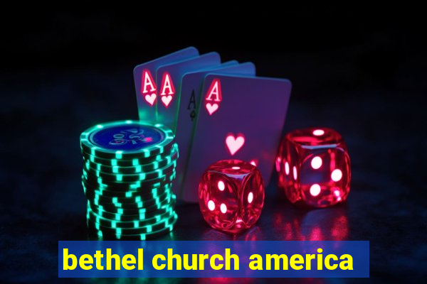 bethel church america