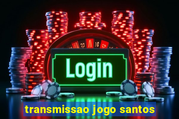 transmissao jogo santos