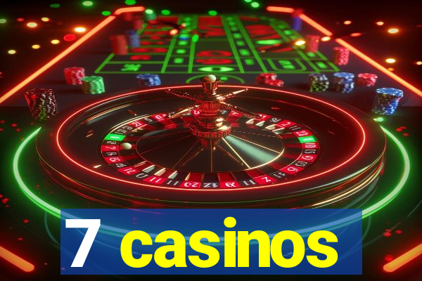 7 casinos