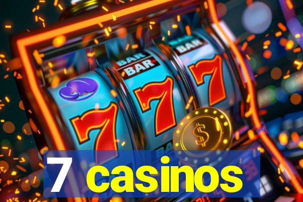 7 casinos