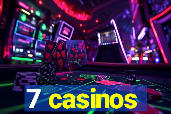 7 casinos