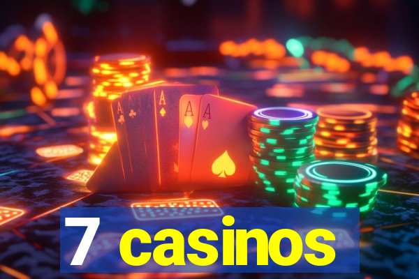 7 casinos