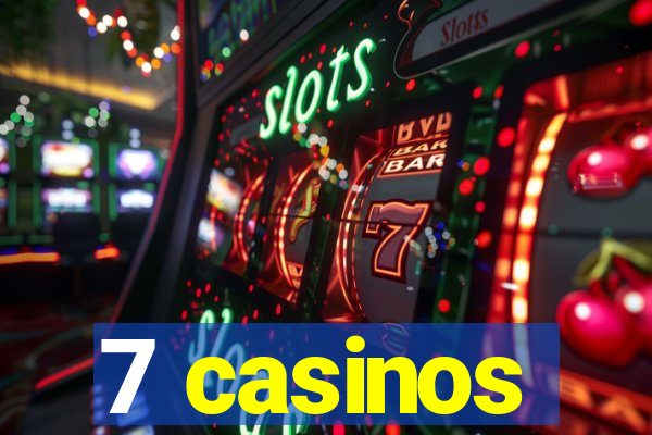 7 casinos