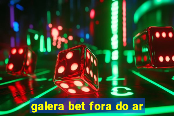 galera bet fora do ar